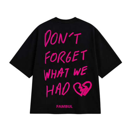 Don't Forget What We Had Black T-Shirt *PRESALE*